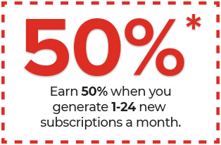 Earn 50% when you generate 1-24 new subscriptions a month.